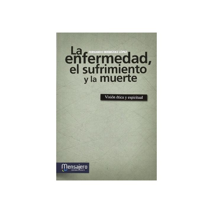 La enfermedad, el sufrimiento y la muerte: Visión ética y espiritual.